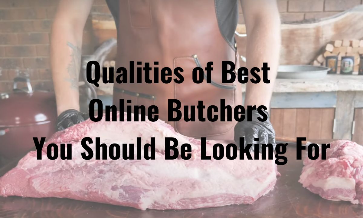 Qualities of a Good Online Butcher